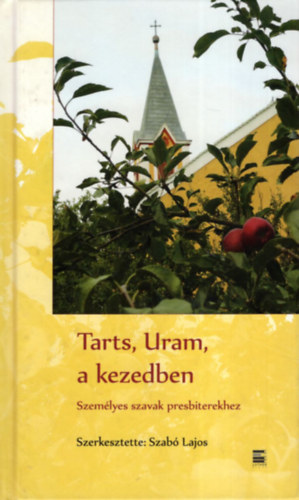 Szab Lajos - Tarts, Uram, a kezedben - Szemlyes szavak presbiterekhez