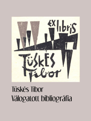 T�sk�s Tibor, T�sk�s Anna - T�sk�s Tibor: V�logatott bibliogr�fia (Dedik�lt)(Reciti)