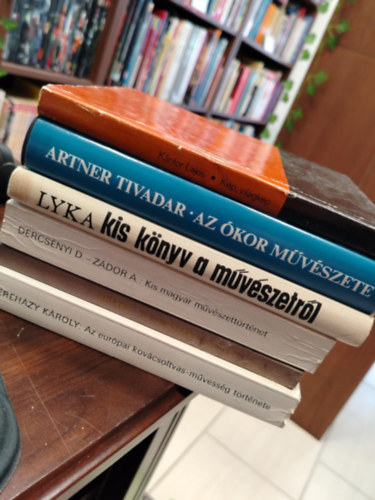 Kántor Lajos Artner Tivadar Lyka Károly Dercsényi D. - Zádor A. Pereházy Károly - KÖNYVMENTŐ AJÁNLAT, 6 DB. Művészet. Kép, világkép, Az ókor művészete, Kis könyv a művészetről, Kis magyar művészettörténet, Az európai kovácsoltvas-művesség története.