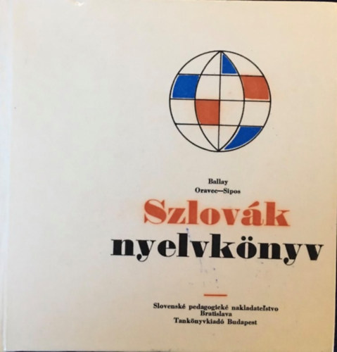 Dr. Jozef Ballay, Dr. J�n Oravec, Dr. Stefan Sipos - Szlov�k nyelvk�nyv