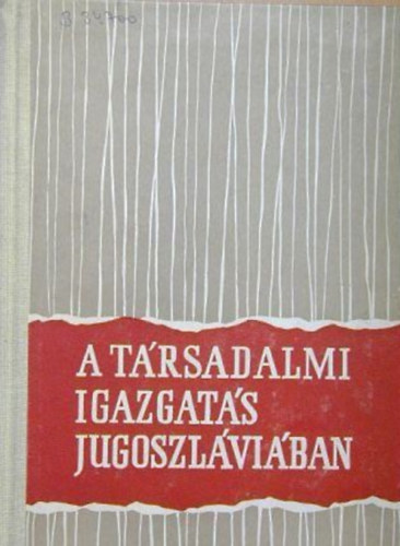 Steinitz Tibor (Szerk.), Luk Andrs, Farkas Nndor, stb. - A trsadalmi igazgats Jugoszlviban