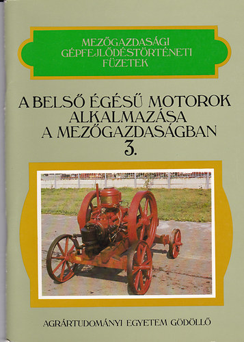 Dr. Pálfi György - A belső égésű motorok alkalmazása a mezőgazdaságban (Mezőgazdasági gépfejlődéstörténeti füzetek 3.)