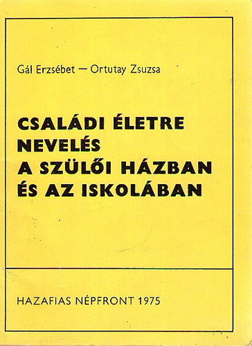 Gl Erzsbet; Ortutay Zsuzsa - Csaldi letre nevels a szli hzban s az iskolban