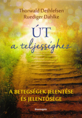 Thorwald Dethlefsen, Ruediger Dahlke - Út a teljességhez