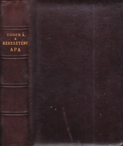 Egger Ágoston - A keresztény apa (modern társadalmunkban)