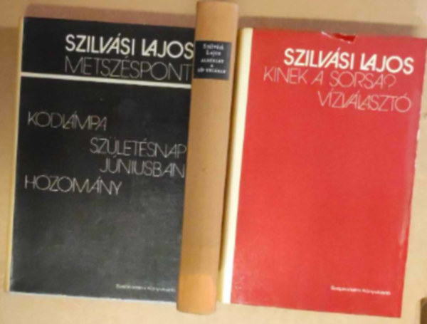Szilvsi Lajos - 3 db Szilvsi Lajos knyv: - Metszspont, Kdlmpa, Szletsnap jniusban, Hozomny -Albrlet a sp utcban - Kinek a sorsa ? , Vzvlaszt