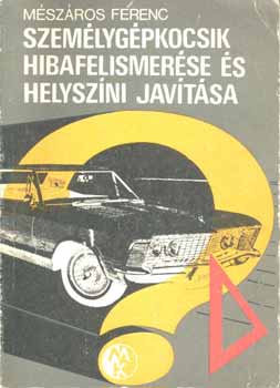 M�sz�ros Ferenc - Szem�lyg�pkocsik hibafelismer�se �s helysz�ni jav�t�sa