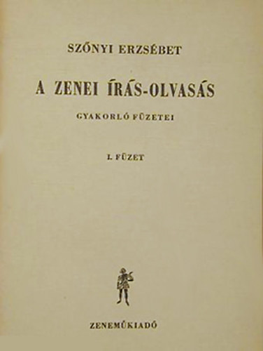 Sz�nyi Erzs�bet - A zenei �r�s-olvas�s gyakorl� f�zetei 1. f�zet