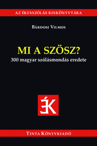 Brdosi Vilmos (Szerk.) - Mi a szsz? 300 magyar szlsmonds eredete
