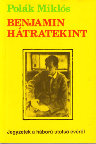 Polk Mikls - Benjamin htratekint- Jegyzetek a hbor utols vrl