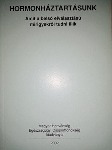 Dr. Kiss Róbert, Nácsa Klára (szerk.), Dr. Andics László (lektor) - Hormonháztartásunk - Amit a belső elválasztású mirigyekről tudni illik
