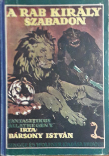 B�rsony Istv�n - A rab kir�ly szabadon (Fantasztikus �llatreg�ny M�hlbeck K�roly rajzaival)