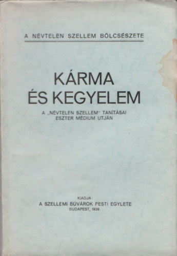 Krma s kegyelem (A Nvtelen Szellem tantsai Eszter mdium tjn) (A Nvtelen Szellem Blcsszete)