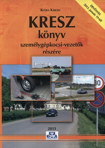Kotra K�roly - KRESZ k�nyv szem�lyg�pkocsi-vezet�k r�sz�re