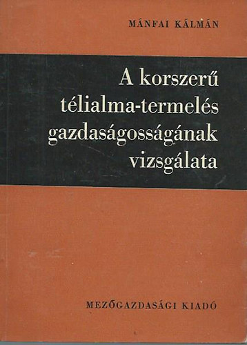 M�nfai K�lm�n - A korszer� t�lialma-termel�s gazdas�goss�g�nak vizsg�lata