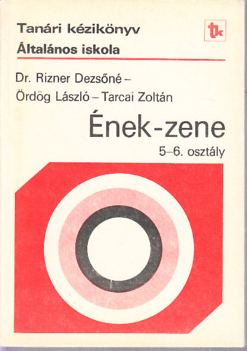 Ördög László, Tarcai Zoltán (szerk.), Dr. Rizner Dezsőné - Tanári kézikönyv - Ének-zene 5-6 osztály