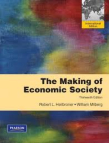 Robert L. Heilbroner, William Milberg - Making of the Economic Society, The, 13th edition