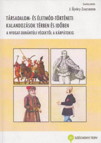 J. Újváry Zsuzsanna (szerk.) - Társadalom- és életmód-történeti kalandozások térben és időben