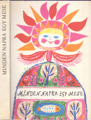 SZERZ Bianki Aesopus Grimm Krilov La Fontaine Mra Ferenc Porazinska Mricz Zsigmond Daudet Gazdag Erzsi Andersen Tyihonov Sadoveanu Lessing Hrs Lszl Zelk Zoltn Pczeli Jzsef Ozogorska - Minden napra egy mese      (13.kiads - GRAFIKUS Reich Kroly)