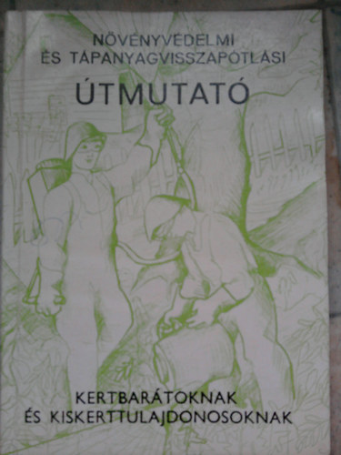 Dr. Jasinka J�nos (szerk) - N�v�nyv�delmi �s t�panyagvisszap�tl�si �tmutat� kertbar�toknak �s kiskerttulajdonosoknak