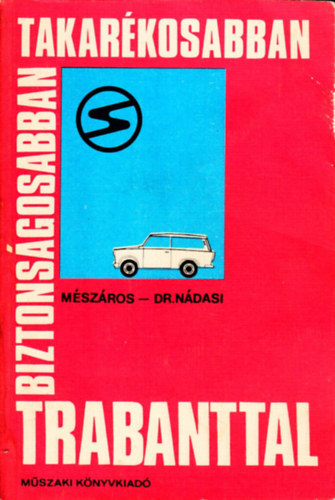 Mszros Ferenc, Dr. Ndasi Antal - Biztonsgosabban, takarkosabban, Trabanttal