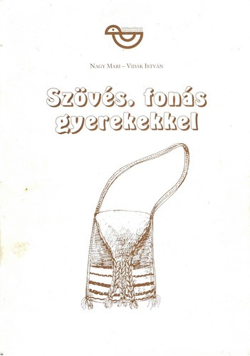 Nagy Mari . Vidák István - Szövés, fonás gyerekekkel