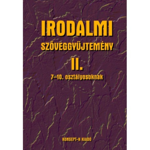 Hámor Jánosné, Tölgyszéky Papp Gyuláné - Irodalmi szöveggyűjtemény II. 7-10. osztályosoknak