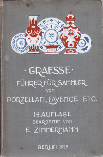 Johann Georg Theodor Grässe, Ernst Zimmermann - Führer für Sammler von Porzellan, Fayence etc.