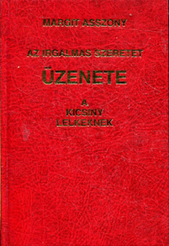 Margit asszony - Az irgalmas Szeretet ZENETE a kicsiny lelkeknek
