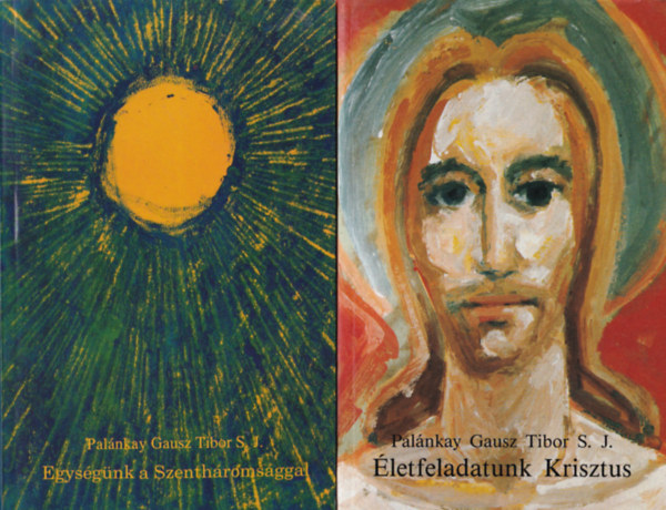 Palánkay Gausz Tibor S. J. - 2 db vallási könyv ( együtt ) Palánkay Gausz Tibor S. J. 2. és 4. kötet: 1. Életfeladatunk Krisztus, 2. Egységünk a Szentháromsággal