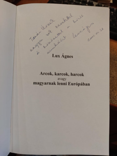 Lux Ágnes - Arcok, karcok, harcok-avagy magyarnak lenni Európában