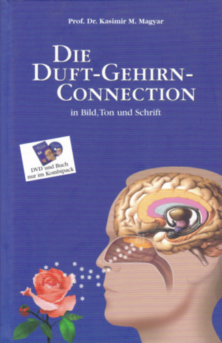 Prof. Dr. Kasimir M. Magyar - Die Duft-Gehirn Connection in Bild, Ton und Schrift (A szaglás és az agy kapcsolata - német nyelvű)