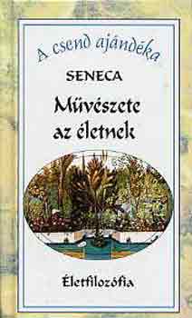 Lucius Annaeus Seneca - Mvszete az letnek