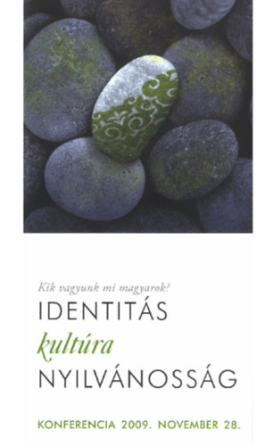 Kik vagyunk mi, magyarok? Identitás kultúra nyilvánosság - Konferencia 2009. november 28.