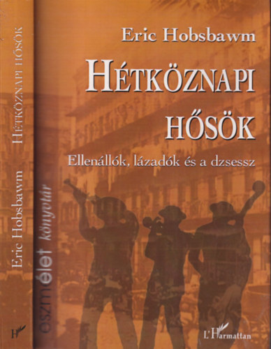 Eric Hobsbawm - Hétköznapi hősök: Ellenállók, lázadók és a dzsessz
