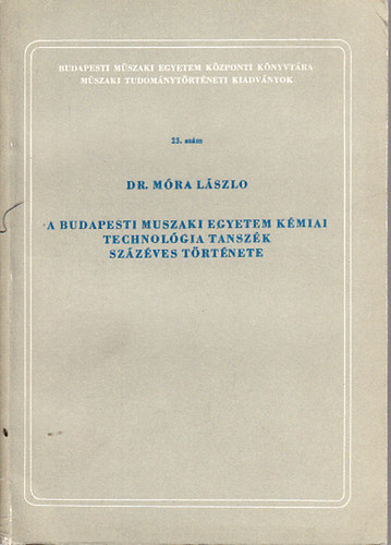 M�ra L�szl� Dr. - A Budapesti M�szaki Egyetem K�miai Technol�gia Tansz�k sz�z�ves t�rt�nete