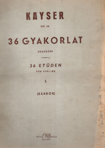 Kayser - 36 gyakorlat hegedűre I. - 36 etüden für Violine