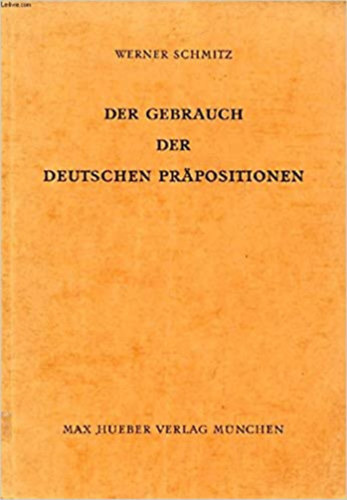 Werner Schmitz - Der Gebrauch der deutschen Praepositionen