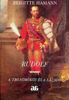 Brigitte Hamann - Rudolf: A tr�n�r�k�s �s a l�zad�