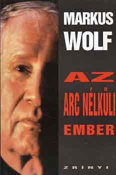 Markus Wolf - Az arc nélküli ember