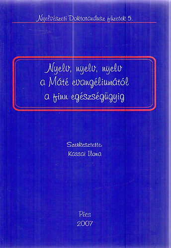 Kassai Ilona (szerk.) - Nyelv, nyelv, nyelv a Mt evangliumtl a finn egszsggyig