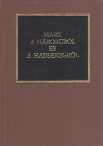 Marx - A h�bor�r�l �s a hadseregr�l