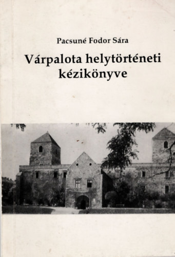 Pacsuné Fodor Sára - Várpalota helytörténeti kézikönyve