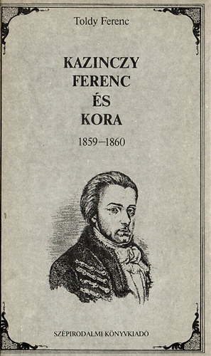 Toldy Ferenc - Kazinczy Ferenc és kora - Életrajzi emlék 1859-1860