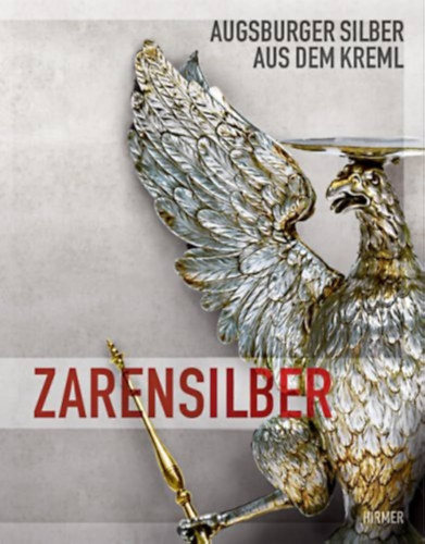Christoph Emmendrffer, Christof Trepesch - Zarensilber (Augsburger Silber aus dem Kreml)
