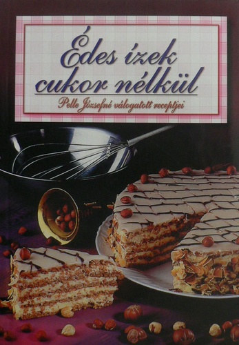 Pelle J�zsefn� - 3 db Pelle J�zsefn� �letm�sorozat: Csemeg�k k�nyve + �des �zek cukor n�lk�l + H�zi tart�s�t�s