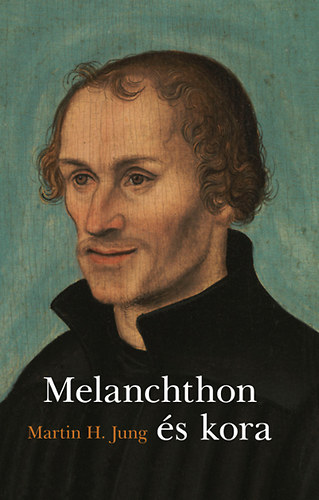 Martin H. Jung - Melanchthon s kora