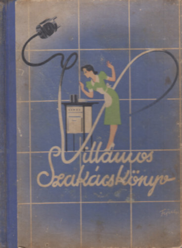 Villamos szakcsknyv (Villamos sts-fzs s a polgri konyha tel-lersainak kisebb gyjtemnye)