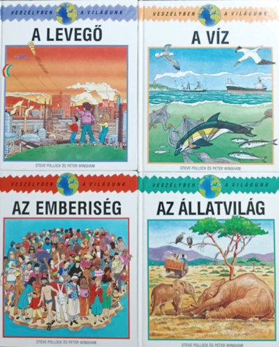 Steve Pollock és Peter Wingham - Veszélyben a világunk - A levegő + A víz + Az állatvilág + Az emberiség (4 kötet)