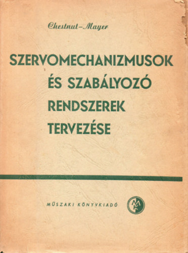 Harold Chestnut - Robert W. Mayer - Szervomechanizmusok s szablyoz rendszerek tervezse